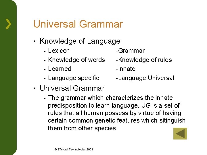 Universal Grammar § Knowledge of Language Lexicon - Knowledge of words - Learned -