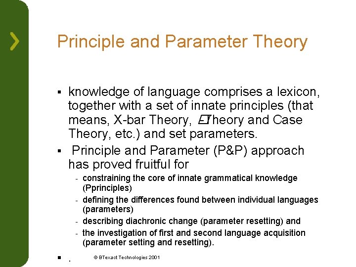 Principle and Parameter Theory knowledge of language comprises a lexicon, together with a set