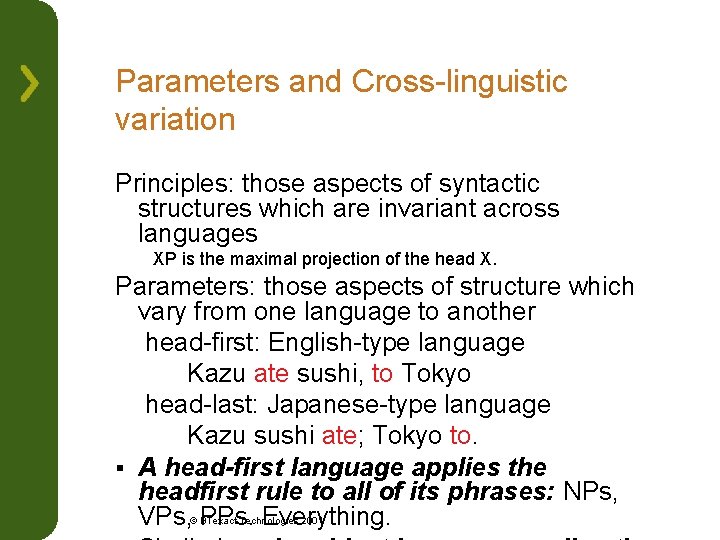 Parameters and Cross-linguistic variation Principles: those aspects of syntactic structures which are invariant across