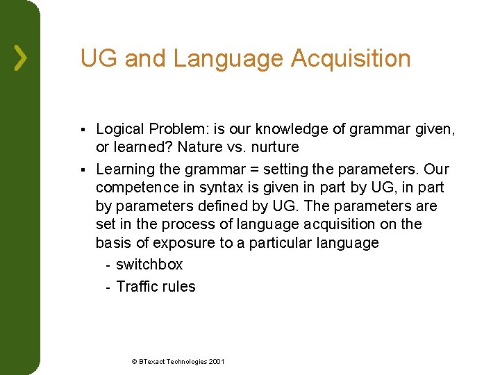 UG and Language Acquisition Logical Problem: is our knowledge of grammar given, or learned?