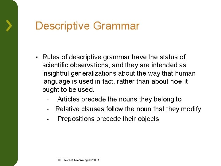 Descriptive Grammar § Rules of descriptive grammar have the status of scientific observations, and