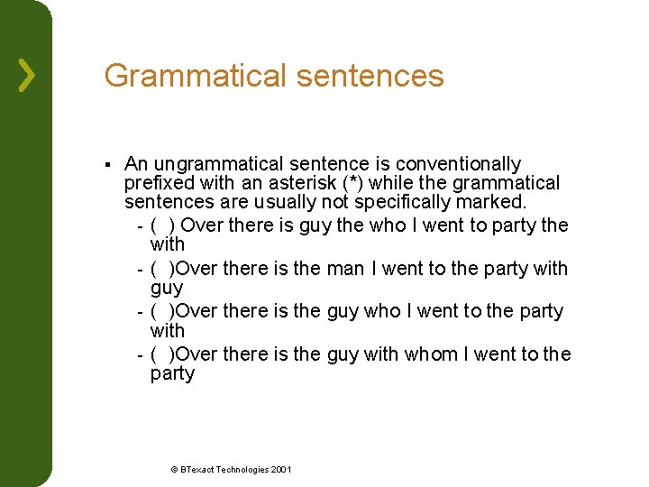 Grammatical sentences § An ungrammatical sentence is conventionally prefixed with an asterisk (*) while