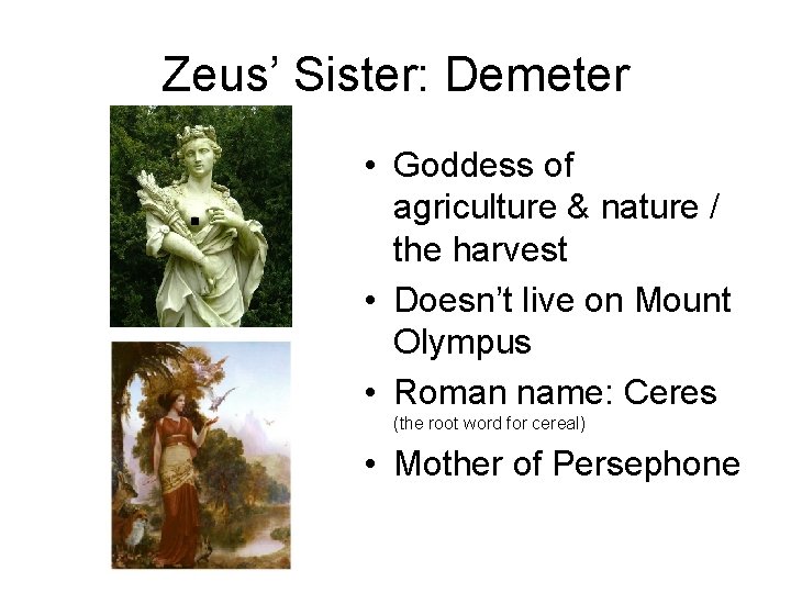 Zeus’ Sister: Demeter • Goddess of agriculture & nature / the harvest • Doesn’t Zeus’ Sister: Demeter • Goddess of agriculture & nature / the harvest • Doesn’t