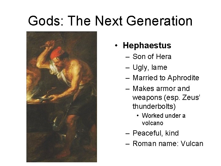 Gods: The Next Generation • Hephaestus – – Son of Hera Ugly, lame Married Gods: The Next Generation • Hephaestus – – Son of Hera Ugly, lame Married