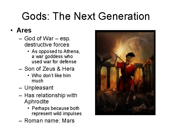 Gods: The Next Generation • Ares – God of War – esp. destructive forces Gods: The Next Generation • Ares – God of War – esp. destructive forces