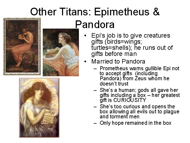 Other Titans: Epimetheus & Pandora • Epi’s job is to give creatures gifts (birds=wings; Other Titans: Epimetheus & Pandora • Epi’s job is to give creatures gifts (birds=wings;