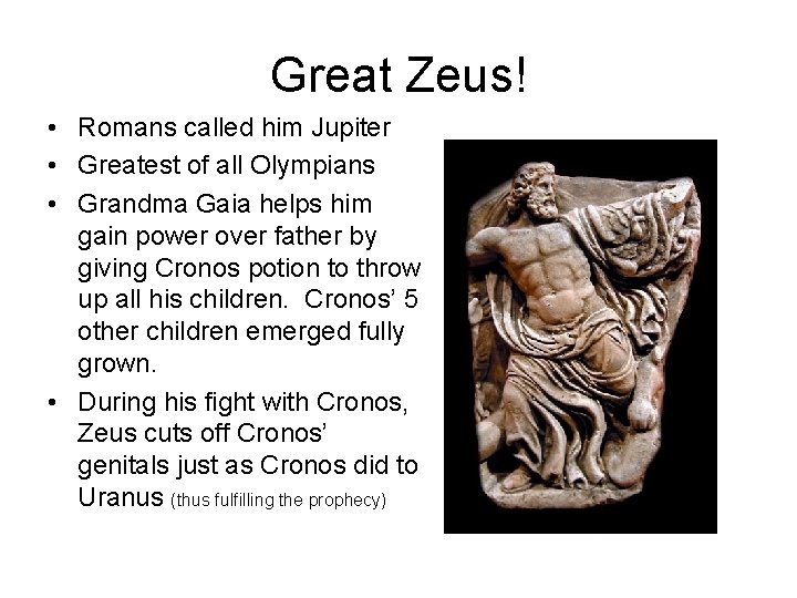 Great Zeus! • Romans called him Jupiter • Greatest of all Olympians • Grandma Great Zeus! • Romans called him Jupiter • Greatest of all Olympians • Grandma