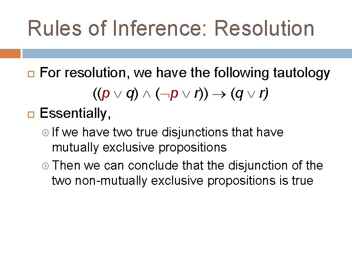 Rules of Inference: Resolution For resolution, we have the following tautology ((p q) (