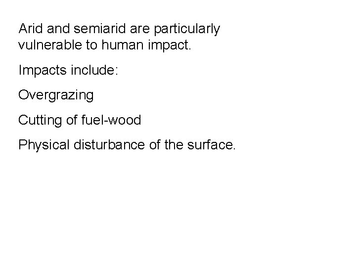 Arid and semiarid are particularly vulnerable to human impact. Impacts include: Overgrazing Cutting of Arid and semiarid are particularly vulnerable to human impact. Impacts include: Overgrazing Cutting of