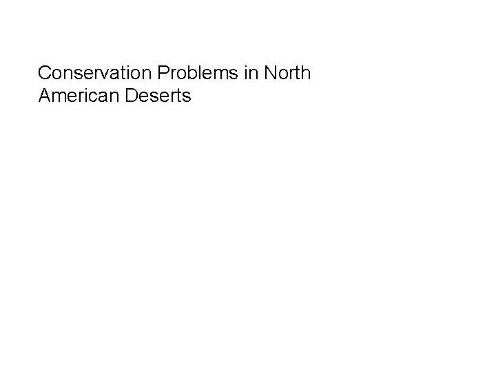 Conservation Problems in North American Deserts Conservation Problems in North American Deserts