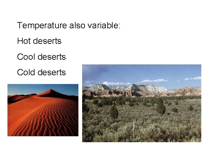 Temperature also variable: Hot deserts Cool deserts Cold deserts Temperature also variable: Hot deserts Cool deserts Cold deserts
