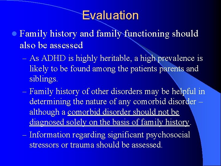 Evaluation l Family history and family functioning should also be assessed – As ADHD