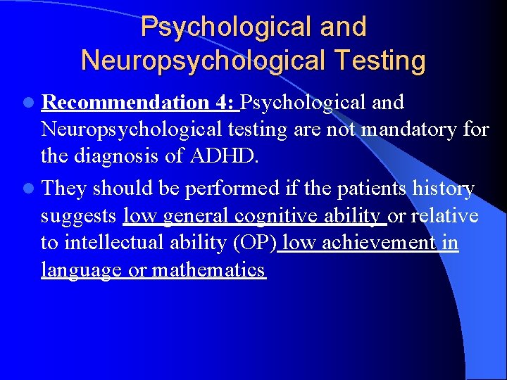 Psychological and Neuropsychological Testing l Recommendation 4: Psychological and Neuropsychological testing are not mandatory