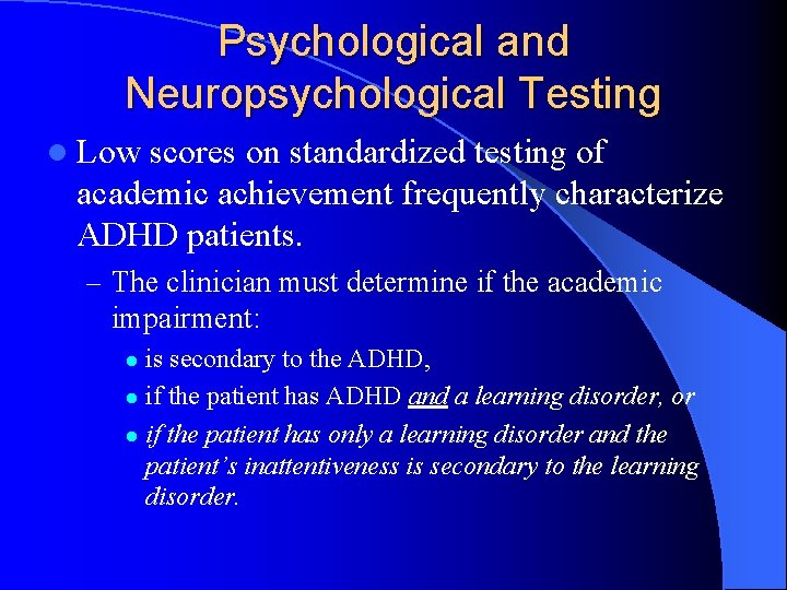 Psychological and Neuropsychological Testing l Low scores on standardized testing of academic achievement frequently
