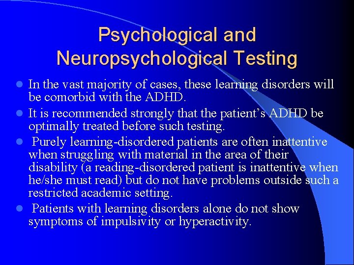 Psychological and Neuropsychological Testing In the vast majority of cases, these learning disorders will