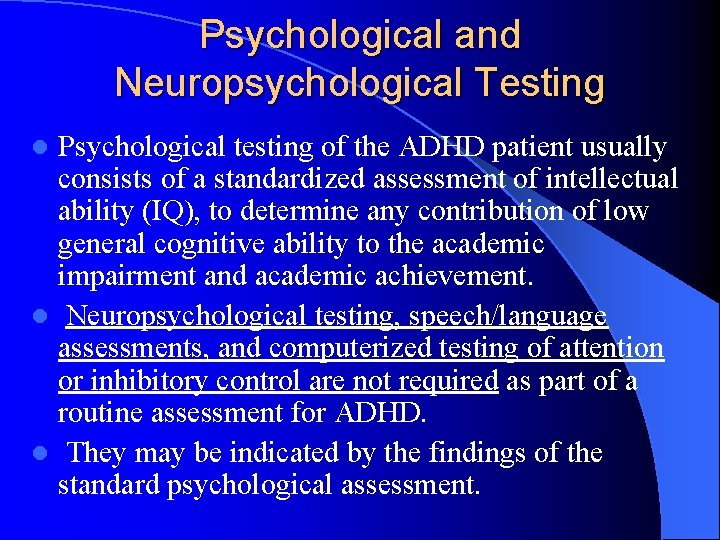 Psychological and Neuropsychological Testing Psychological testing of the ADHD patient usually consists of a