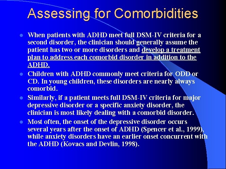 Assessing for Comorbidities When patients with ADHD meet full DSM-IV criteria for a second