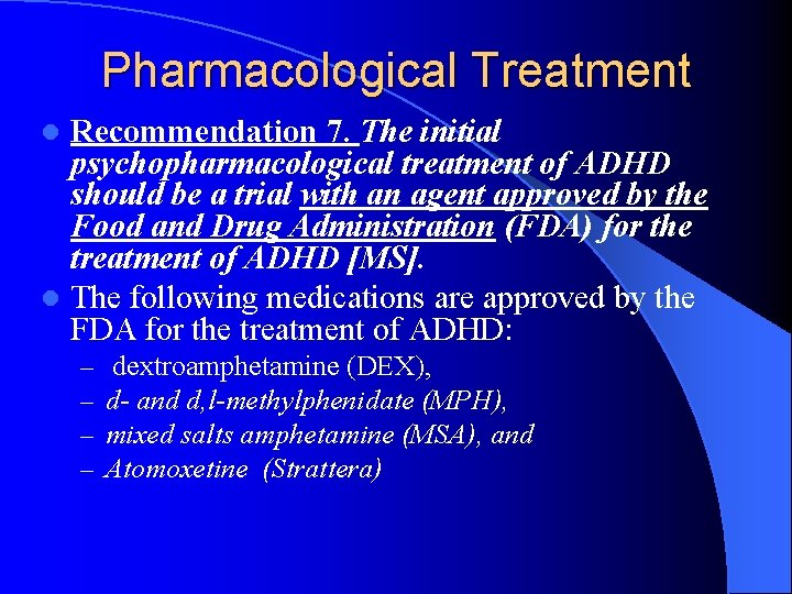Pharmacological Treatment Recommendation 7. The initial psychopharmacological treatment of ADHD should be a trial