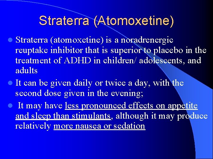 Straterra (Atomoxetine) l Straterra (atomoxetine) is a noradrenergic reuptake inhibitor that is superior to