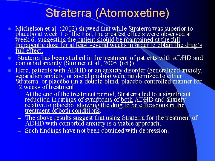 Straterra (Atomoxetine) Michelson et al. (2002) showed that while Straterra was superior to placebo