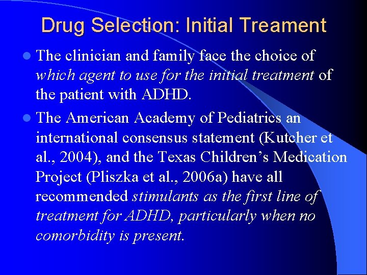 Drug Selection: Initial Treament l The clinician and family face the choice of which