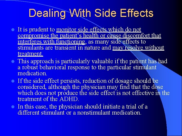 Dealing With Side Effects It is prudent to monitor side effects which do not