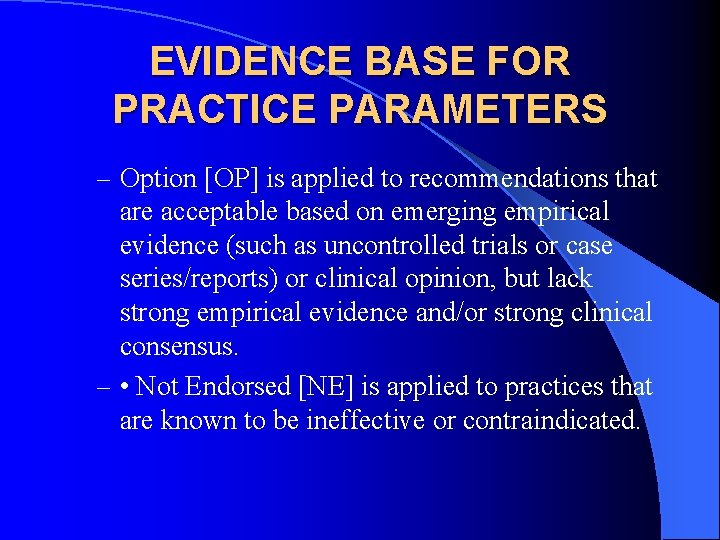 EVIDENCE BASE FOR PRACTICE PARAMETERS – Option [OP] is applied to recommendations that are