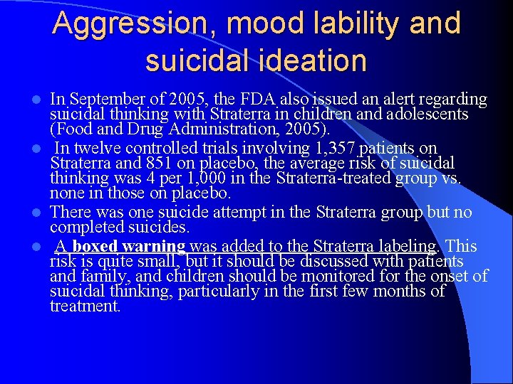 Aggression, mood lability and suicidal ideation In September of 2005, the FDA also issued