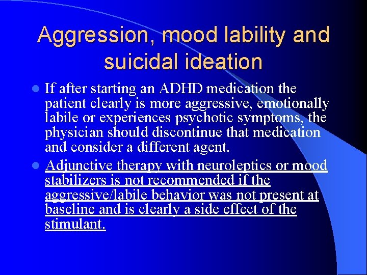 Aggression, mood lability and suicidal ideation If after starting an ADHD medication the patient