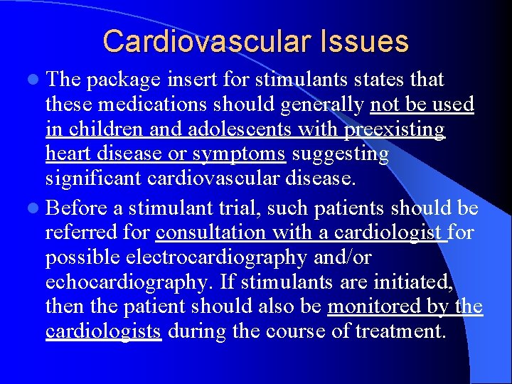 Cardiovascular Issues l The package insert for stimulants states that these medications should generally