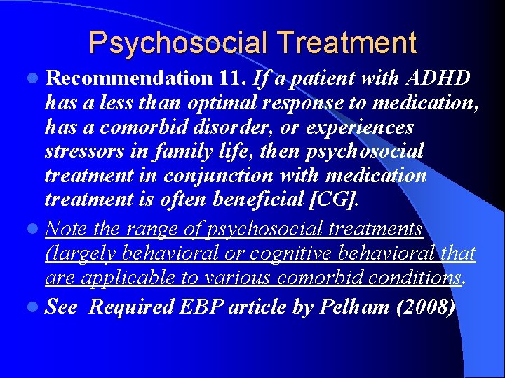 Psychosocial Treatment l Recommendation 11. If a patient with ADHD has a less than