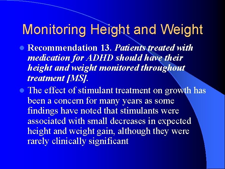 Monitoring Height and Weight Recommendation 13. Patients treated with medication for ADHD should have