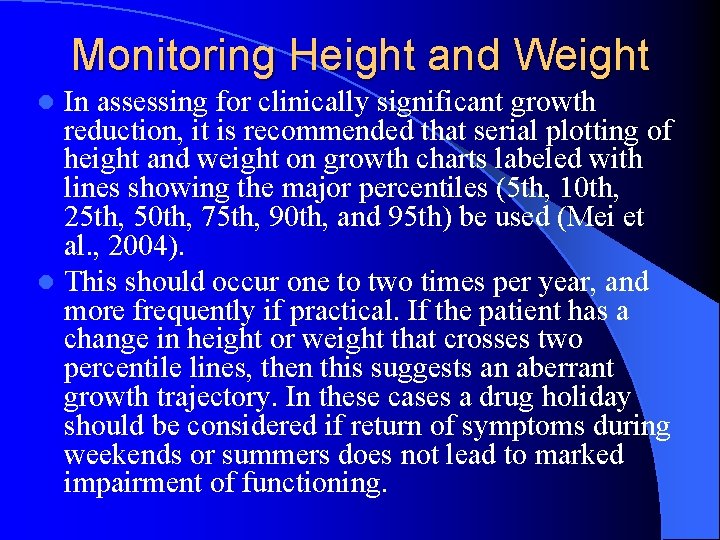 Monitoring Height and Weight In assessing for clinically significant growth reduction, it is recommended