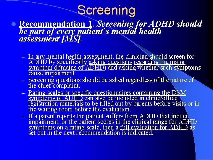 Screening l Recommendation 1. Screening for ADHD should be part of every patient’s mental