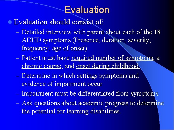 Evaluation l Evaluation should consist of: – Detailed interview with parent about each of
