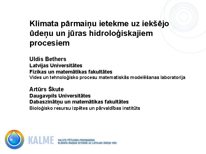 Klimata pārmaiņu ietekme uz iekšējo ūdeņu un jūras hidroloģiskajiem procesiem Uldis Bethers Latvijas Universitātes