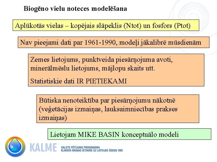 Biogēno vielu noteces modelēšana Aplūkotās vielas – kopējais slāpeklis (Ntot) un fosfors (Ptot) Nav