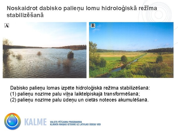 Noskaidrot dabisko palieņu lomu hidroloģiskā režīma stabilizēšanā Dabisko palieņu lomas izpēte hidroloģiskā režīma stabilizēšanā: