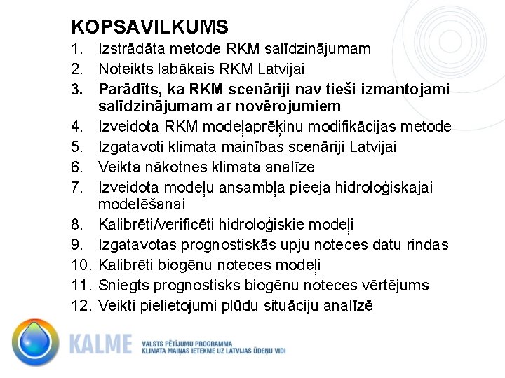 KOPSAVILKUMS 1. Izstrādāta metode RKM salīdzinājumam 2. Noteikts labākais RKM Latvijai 3. Parādīts, ka