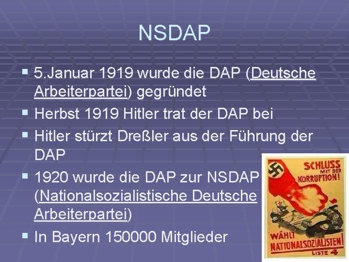 NSDAP § 5. Januar 1919 wurde die DAP (Deutsche Arbeiterpartei) gegründet § Herbst 1919