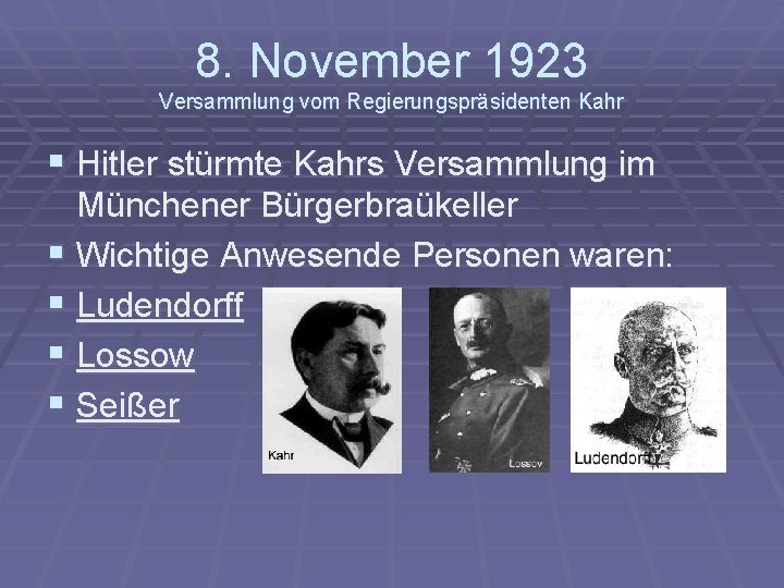 8. November 1923 Versammlung vom Regierungspräsidenten Kahr § Hitler stürmte Kahrs Versammlung im Münchener