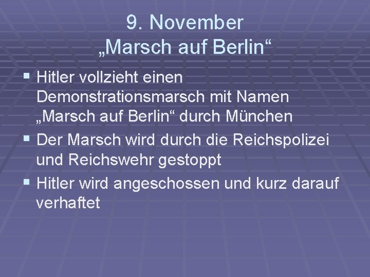 9. November „Marsch auf Berlin“ § Hitler vollzieht einen Demonstrationsmarsch mit Namen „Marsch auf