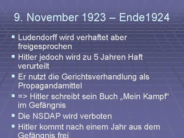 9. November 1923 – Ende 1924 § Ludendorff wird verhaftet aber freigesprochen § Hitler