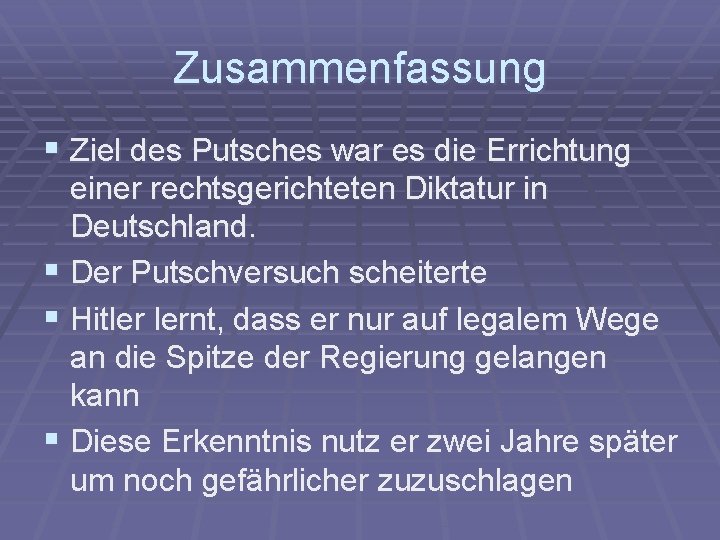 Zusammenfassung § Ziel des Putsches war es die Errichtung einer rechtsgerichteten Diktatur in Deutschland.