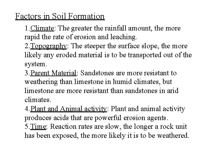 Factors in Soil Formation 1. Climate: The greater the rainfall amount, the more rapid