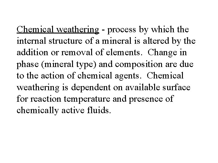 Chemical weathering - process by which the internal structure of a mineral is altered
