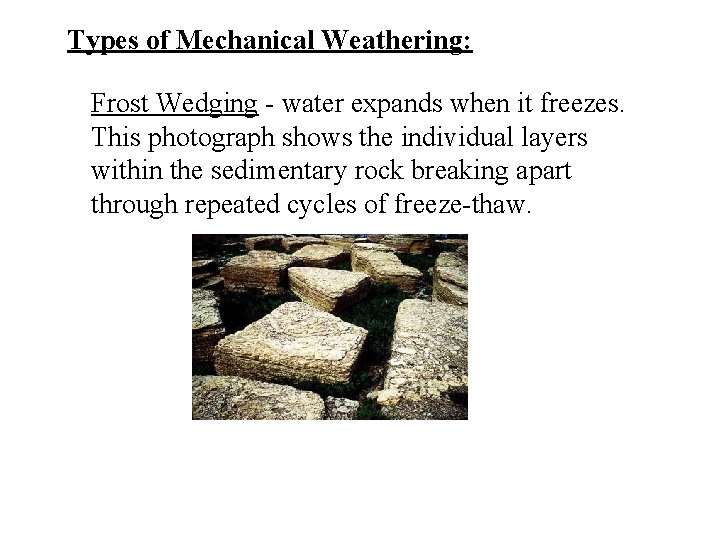 Types of Mechanical Weathering: Frost Wedging - water expands when it freezes. This photograph