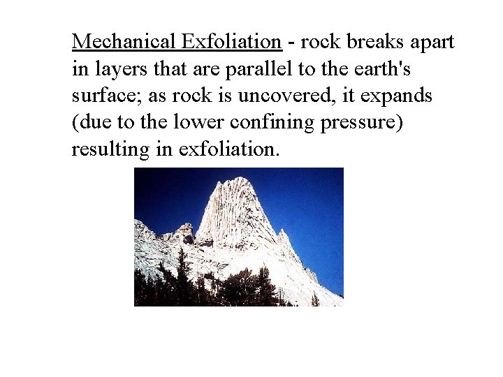 Mechanical Exfoliation - rock breaks apart in layers that are parallel to the earth's