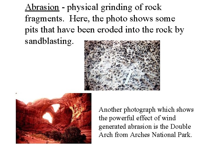 Abrasion - physical grinding of rock fragments. Here, the photo shows some pits that