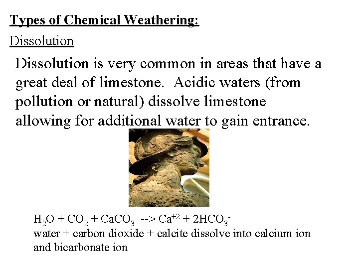 Types of Chemical Weathering: Dissolution is very common in areas that have a great